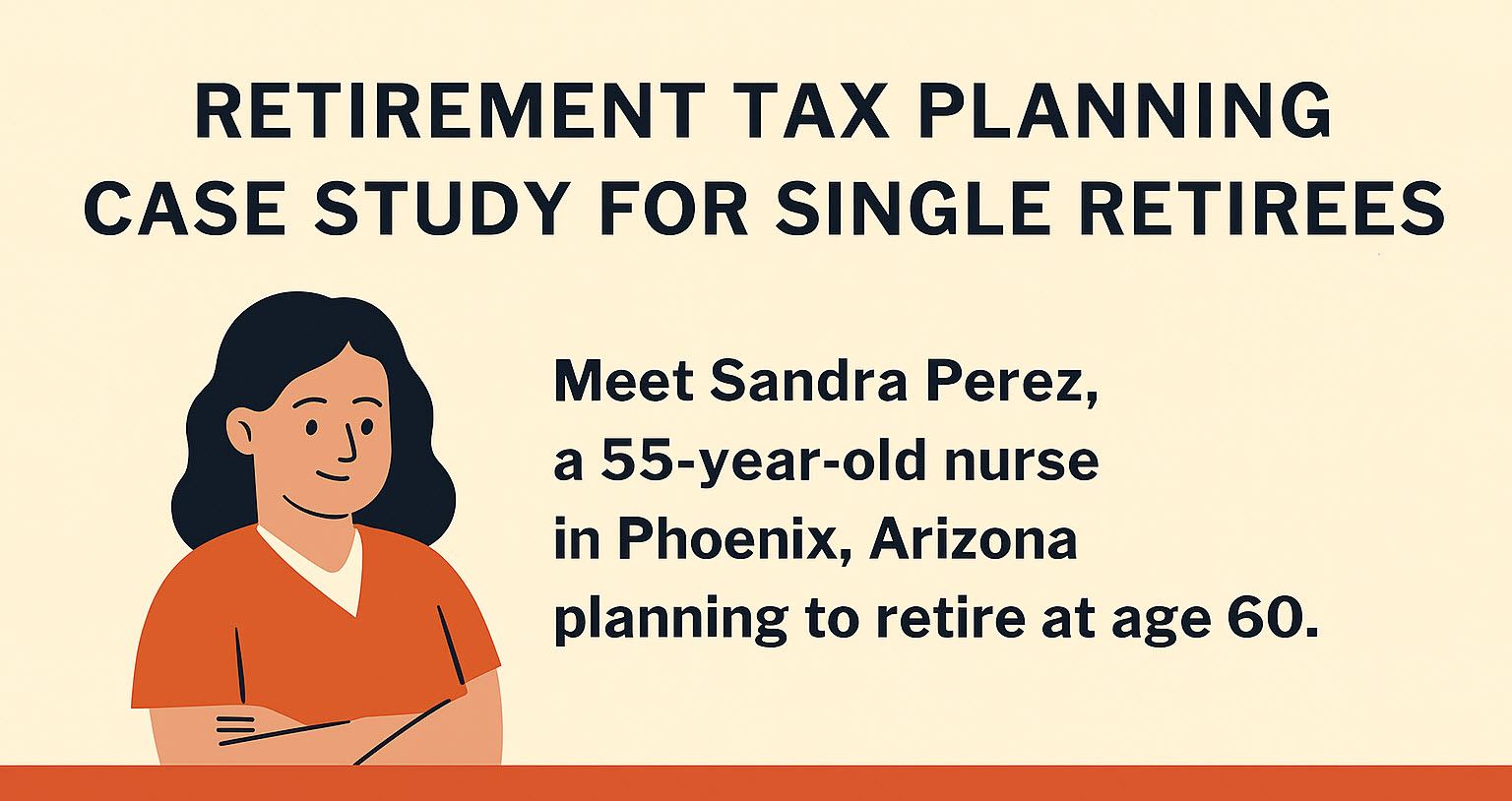 Retirement Tax Planning Case Study for Single Retirees: How Sandra Saved Thousands in Early Retirement Taxes